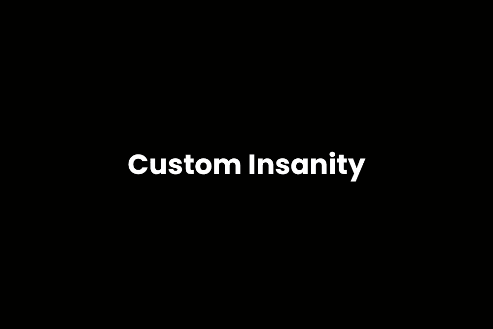 Custom Insanity